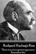 Rudyard Kipling's Kim: "There is no sin so great as ignorance. Remember this." - Rudyard Kipling