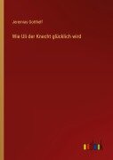 Cover-Bild zum Titel 'Wie Uli der Knecht glücklich wird' von 'Jeremias Gotthelf'