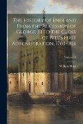 The History of England From the Accession of George III to the Close of Pitt's First Administration, 1760-1801; Volume 10 - William Hunt