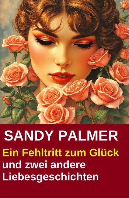 Ein Fehltritt zum Glück und zwei andere Liebesgeschichten - Sandy Palmer