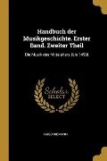 Handbuch Der Musikgeschichte. Erster Band. Zweiter Theil: Die Musik Des Mittelalters (Bis 1450) - Hugo Riemann