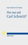 Was tun mit Carl Schmitt? - Jean-François Kervégan