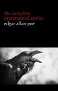 Edgar Allan Poe: The Complete Supernatural Stories (60+ tales of horror and mystery: The Cask of Amontillado, The Fall of the House of Usher, The Black Cat, The Tell-Tale Heart, Berenice...) (Halloween Stories) - Poe Edgar Allan Poe