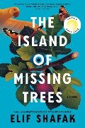 The Island of Missing Trees - Elif Shafak