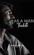 Cover-Bild zum Titel 'As a Man Thinketh by James Allen - Unleash the Power of Your Mind to Achieve Personal Growth and Success in Life' von 'James Allen, Bluefire Books'