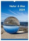 Natur & Glas (Wandkalender 2024 DIN A3 hoch), CALVENDO Monatskalender - Uwe Kantz