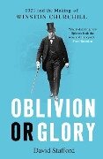 Oblivion or Glory: 1921 and the Making of Winston Churchill - David Stafford