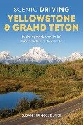 Scenic Driving Yellowstone & Grand Teton: Exploring the National Parks' Most Spectacular Back Roads - Susan Springer Butler