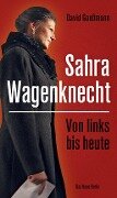 Von links bis heute: Sahra Wagenknecht - David Goeßmann