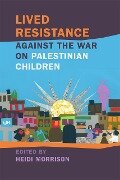 Lived Resistance against the War on Palestinian Children - 