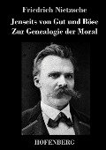 Jenseits von Gut und Böse / Zur Genealogie der Moral - Friedrich Nietzsche