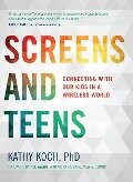 Screens and Teens - Kathy Koch