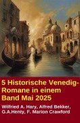 Cover-Bild zum Titel '5 Historische Venedig-Romane in einem Band Mai 2025' von 'Alfred Bekker, Wilfried A. Hary, G. A. Henty, F. Marion Crawford'