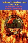 Indiana's Timeless Tales - 1792 - 1794 (Indiana History Time Line, #3) - Paul R. Wonning