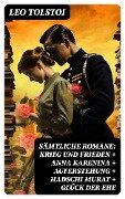 Sämtliche Romane: Krieg und Frieden + Anna Karenina + Auferstehung + Hadschi Murat + Glück der Ehe - Leo Tolstoi