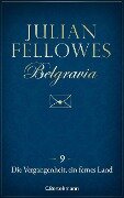 Belgravia (9) - Die Vergangenheit, ein fremdes Land - Julian Fellowes