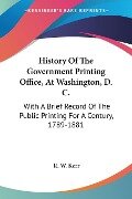 History Of The Government Printing Office, At Washington, D. C. - R. W. Kerr