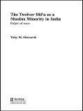 The Twelver Shi'a as a Muslim Minority in India - Toby Howarth