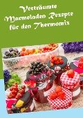 Verträumte Marmeladen Rezepte für den Thermomix - Hannah Horstmann