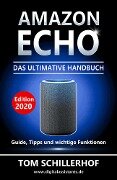 Amazon Echo - Das ultimative Handbuch: Guide, Tipps und wichtige Funktionen - Tom Schillerhof