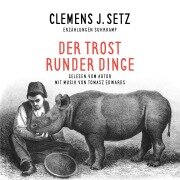 Der Trost runder Dinge - Clemens J. Setz, Tomasz Edwards