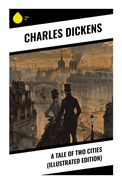 A Tale of Two Cities (Illustrated Edition) - Charles Dickens