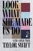 Look What She Made Us Do - Anne Sauer