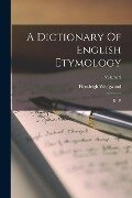 A Dictionary Of English Etymology: E - P; Volume 2 - Hensleigh Wedgwood