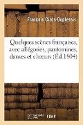 Cover-Bild zum Titel 'Quelques Scènes Françaises, Avec Allégories, Pantomines, Danses Et Choeurs' von 'François Cizos-Duplessis'