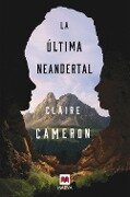 La última neandertal - Claire Cameron