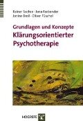 Grundlagen und ­Konzepte Klärungsorientierter Psychotherapie - Rainer Sachse, Jana Fasbender, Janine Breil, Oliver Püschel