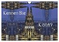 Kennen Sie Köln? (Wandkalender 2024 DIN A4 quer), CALVENDO Monatskalender - Renate Grobelny
