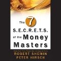 The Seven S.E.C.R.E.T.S. of the Money Masters Lib/E - Robert Shemin, Peter Hirsch