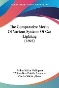 The Comparative Merits Of Various Systems Of Car Lighting (1892) - Arthur Mellen Wellington, William Bose Dubbin Penniman, Charles Whiting Baker