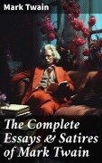 The Complete Essays & Satires of Mark Twain - Mark Twain