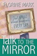 Talk To The Mirror - Florine Mark