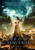Cover-Bild zum Titel 'Aus Zauberseide und Schwanenfedern' von 'Julia Adrian, Nina Mackay, Regina Meißner, Lisa Pohlers, Kathrin Solberg'