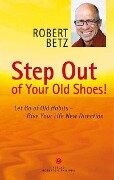 Step Out of Your Old Shoes! - Robert T. Betz