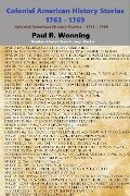 Colonial American History Stories - 1763 - 1769 (Timeline of United States History, #4) - Paul R. Wonning