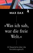 Cover-Bild zum Titel '»Was ich sah, war die freie Welt«' von 'Max Dax'