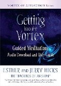 Getting Into the Vortex: Guided Meditations Audio Download and User Guide - Esther Hicks, Jerry Hicks