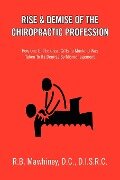 Rise & Demise of the Chiropractic Profession - R. B. D. C. D. I. S. R. C. Mawhiney