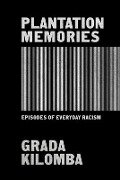 Plantation Memories: Episodes of Everyday Racism - Grada Kilomba