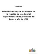 Cover-Bild zum Titel 'Relación historica de los sucesos de la rebelión de José Gabriel Tupac-Amaru en las provincias del Peru, el año de 1780' von 'Anónimo'