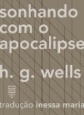 Sonhando com o Apocalipse - H. G. Wells