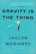 Cover-Bild zum Titel 'Gravity Is the Thing' von 'Jaclyn Moriarty'