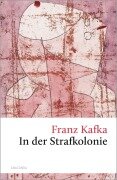 In der Strafkolonie. Ein Landarzt. Ein Hungerkünstler - Franz Kafka