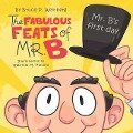 The Fabulous Feats of Mr. B: Mr. B's First Day - Bruce P. Weinberg