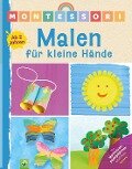Montessori Malen für kleine Hände | Ab 2 Jahren - Schwager & Steinlein Verlag, Elisabeth Holzapfel