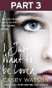 Cover-Bild zum Titel 'I Just Want to Be Loved: Part 3 of 3' von 'Casey Watson'